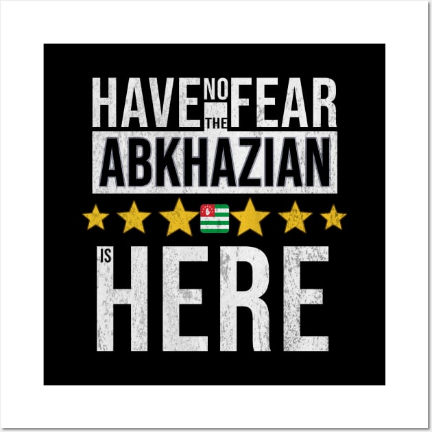 Have No Fear The Abkhazian Is Here - Gift for Abkhazian From Abkhazia Wall Art by Country Flags